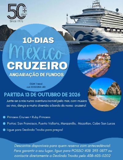10 days on Princess Cruises, departing October 13, 2026. Ports will be San Francisco, Puerto Vallarta, Manzanillo, and Cabo San Lucas. Call POSSO or Deolinda Trovão at (408) 605-0202.